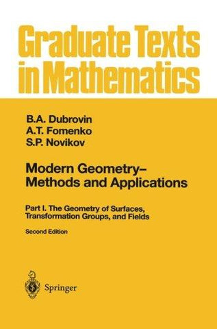 Modern Geometry _ Methods and Applications: Part I: The Geometry of Surfaces, Transformation Groups, and Fields (Graduate Texts in Mathematics) - NEIGHBOUR JOY