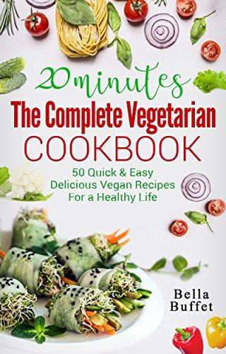 20 Minutes The Complete Vegetarian Cookbook: 50 Quick & Easy Delicious Vegan Recipes For A Healthy Life - NEIGHBOUR JOY