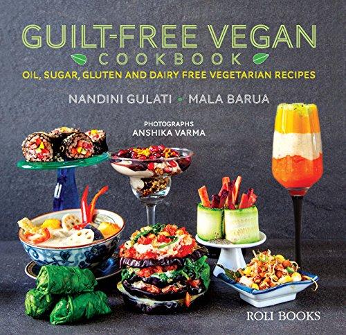 Guilt-Free Vegan Cookbook: Oil, Sugar, Gluten and Dairy Free Vegetarian Recipes - NEIGHBOUR JOY